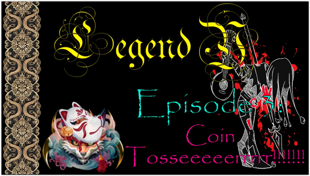 Legend Y – Episode 3 – Coin Tosseeeeerrrrr!!!!!!!
